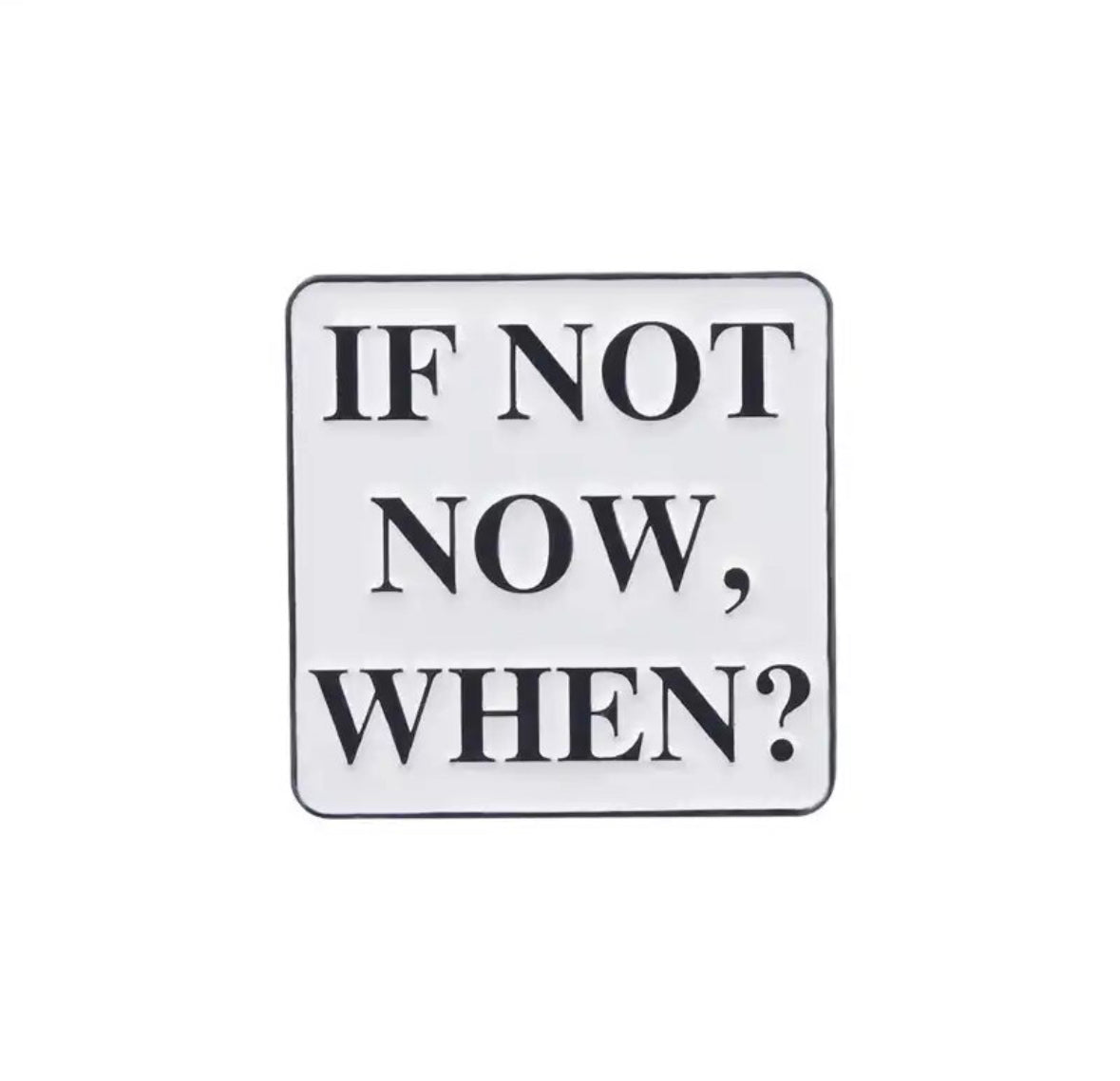 If Not Now Then When enamel pin - view 1