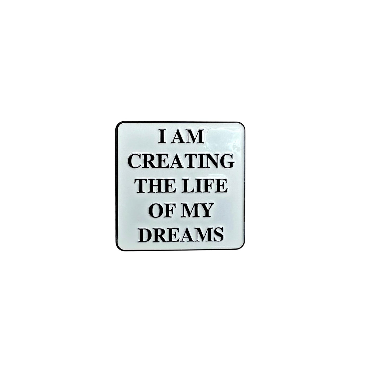 I Am Creating The Life Of My Dream