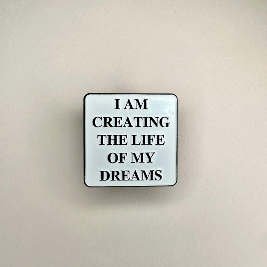 I Am Creating The Life Of My Dream