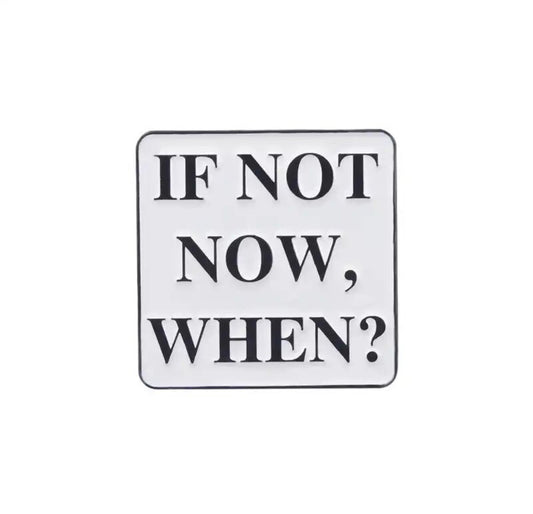If Not Now Then When enamel pin - view 1