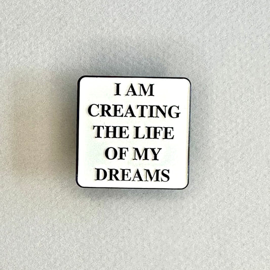I am creating the life of my dreams