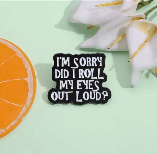 Sorry Did I Roll My Eye Out Loud? enamel pin - view 1