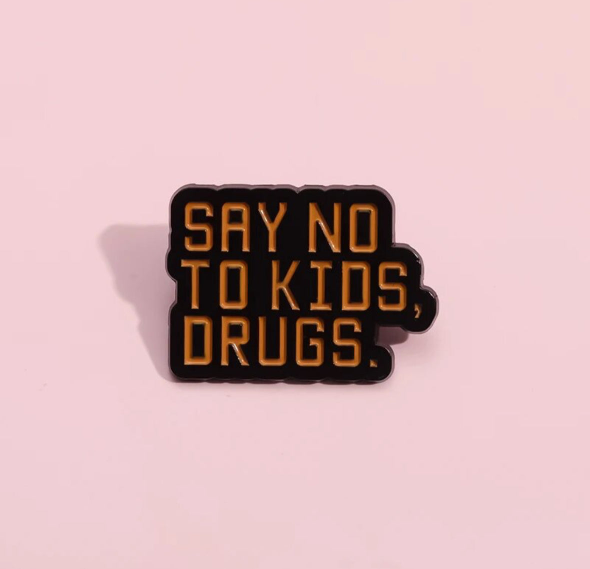 Say No to Kids, Drugs. enamel pin - view 1
