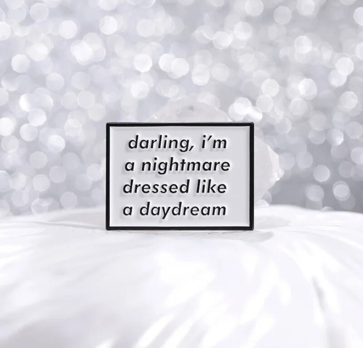 Darling I'm a Nightmare Dressed as a Daydream enamel pin - view 1