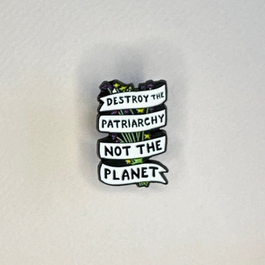 Destroy The Patriarchy Not The Planet