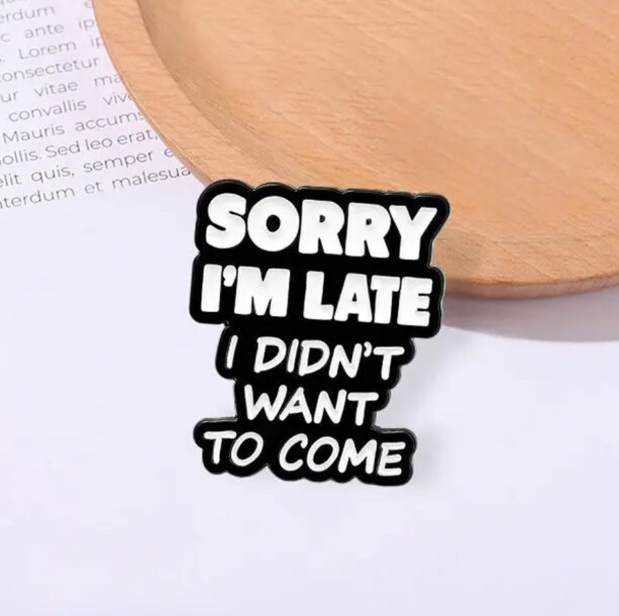 Sorry I'm Late, I Didn't Want to Come enamel pin - view 3