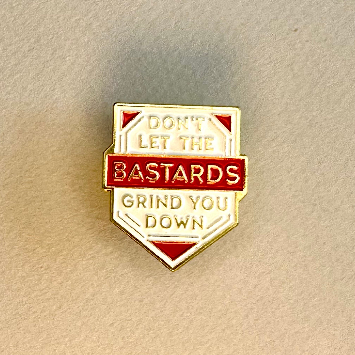 Don’t let the bastards grind you down