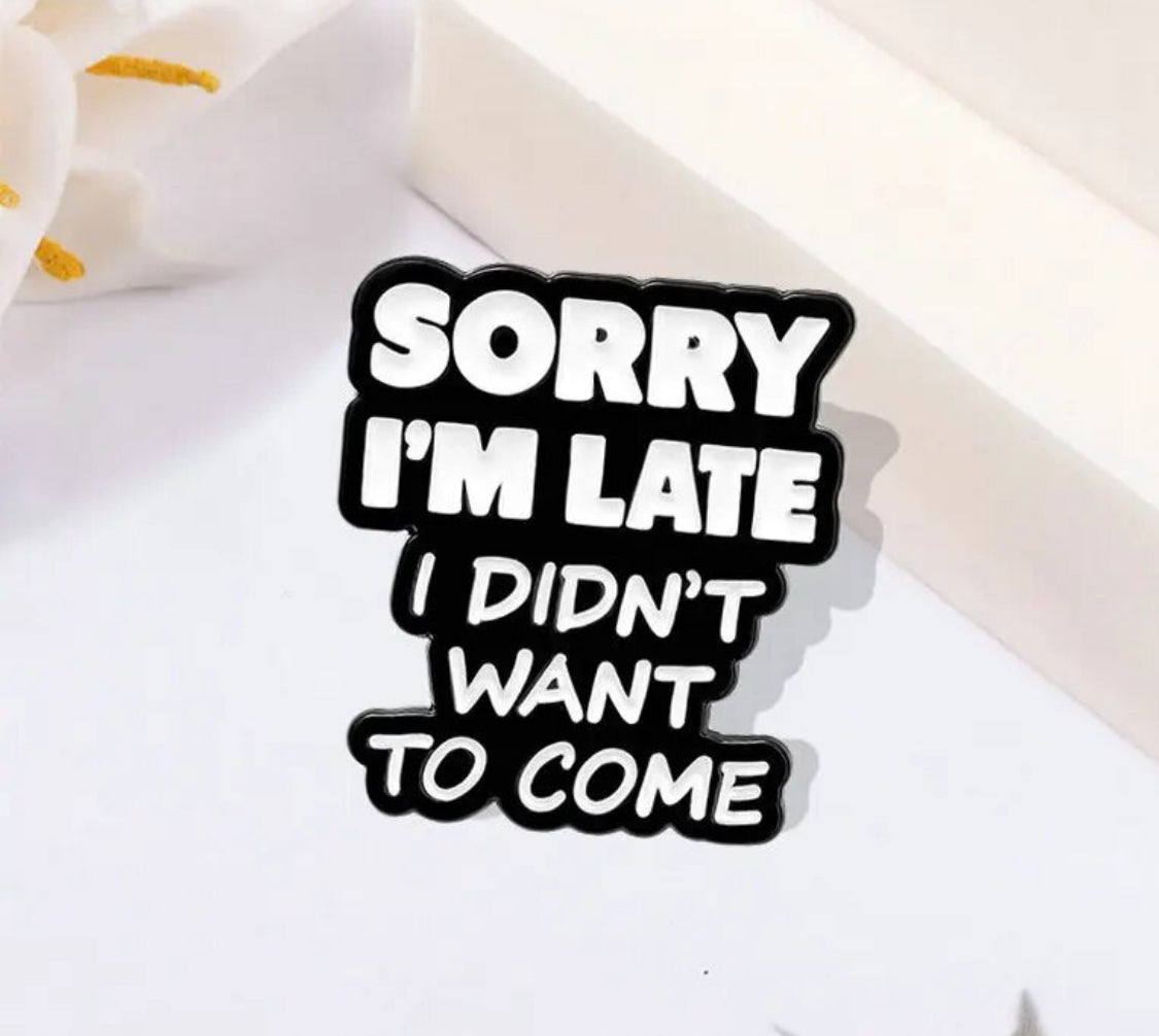 Sorry I'm Late, I Didn't Want to Come enamel pin - view 5
