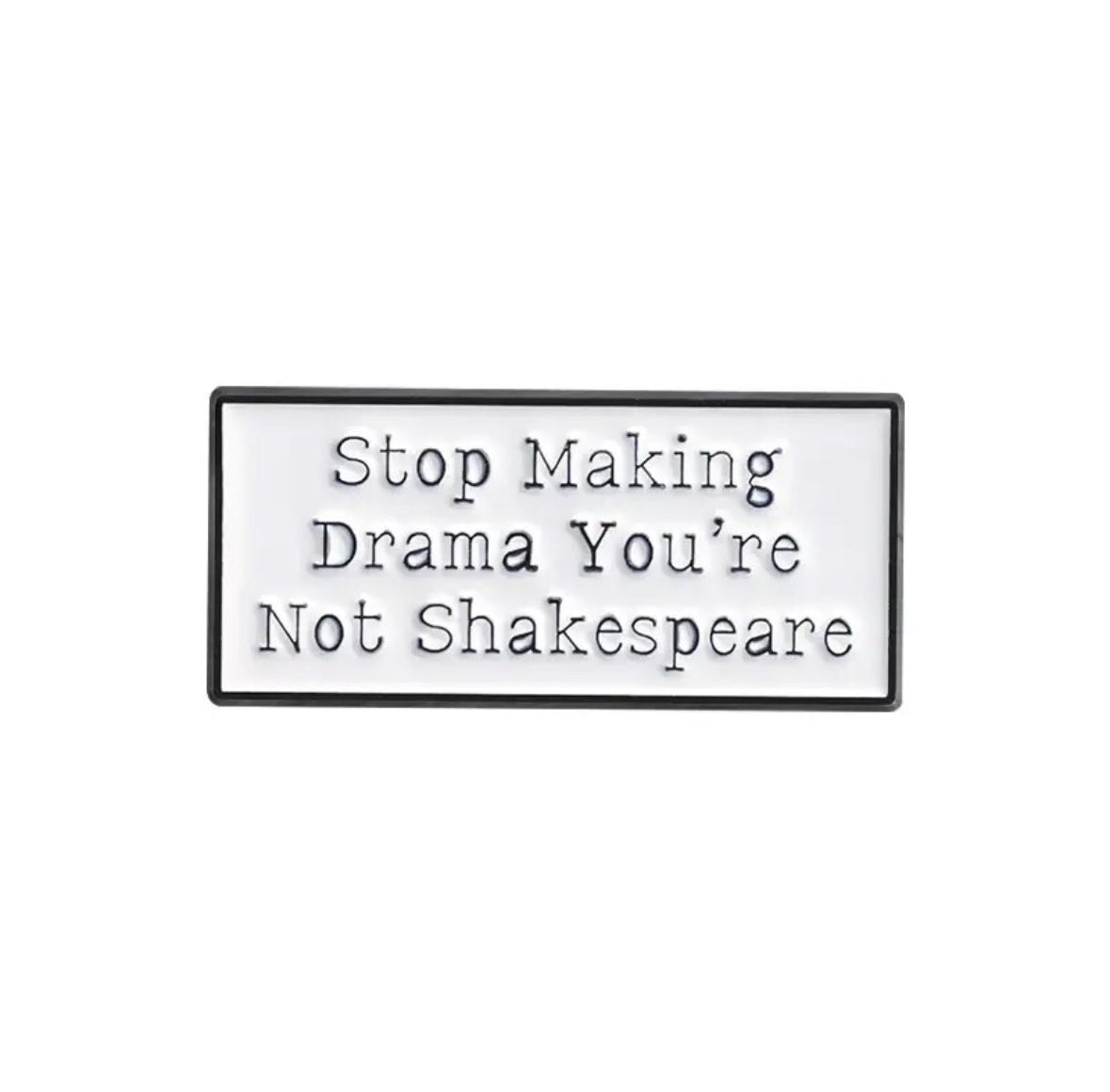 Stop Making Drama, You're Not Shakespeare enamel pin - view 1