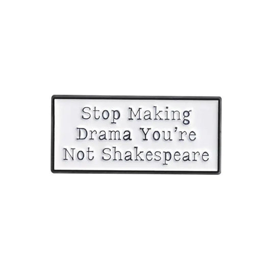Stop Making Drama, You're Not Shakespeare enamel pin - view 1
