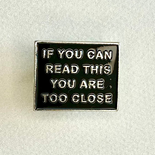 If you can read this you are too close