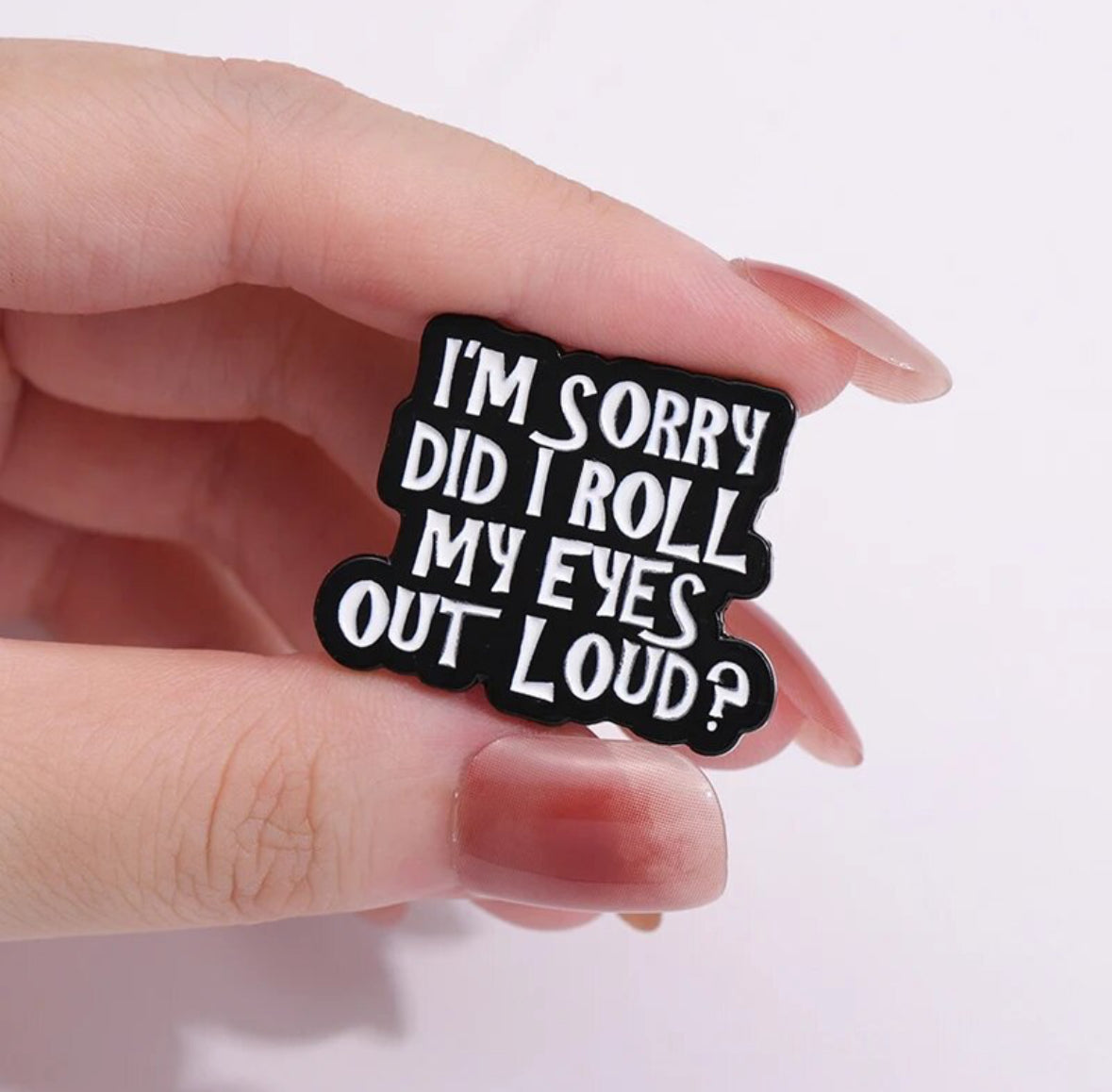 Sorry Did I Roll My Eye Out Loud? enamel pin - view 3