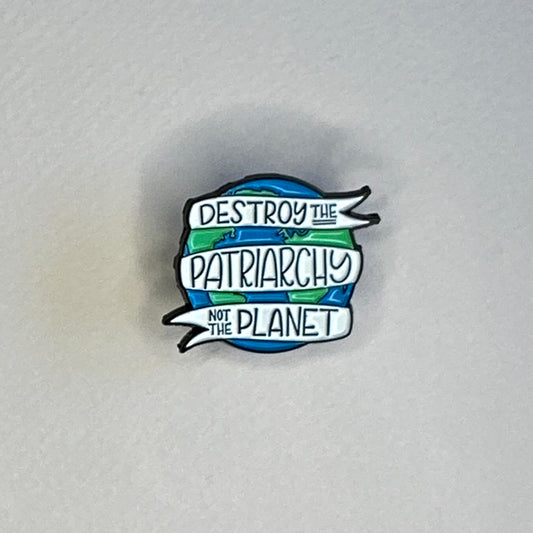 Destroy The Patriarchy Not The Planet